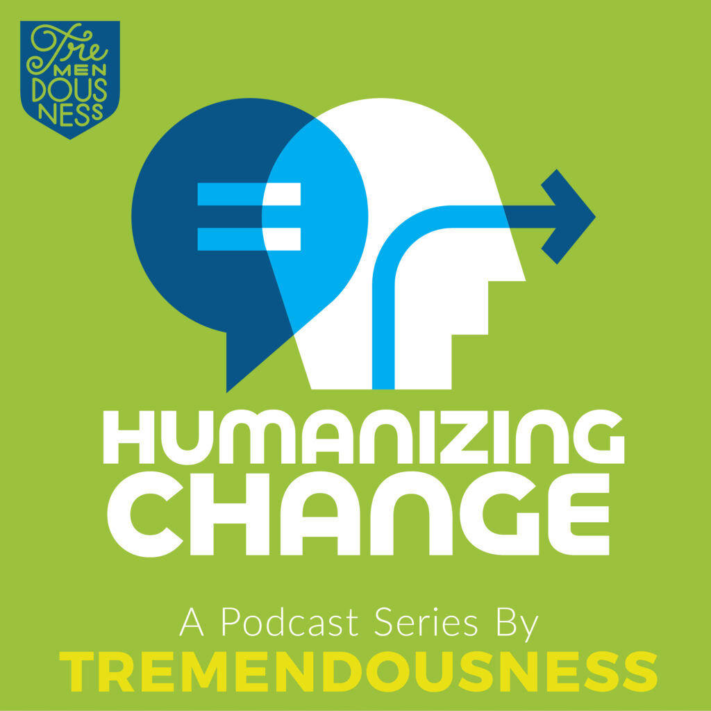 Introducing our new podcast, Humanizing Change!