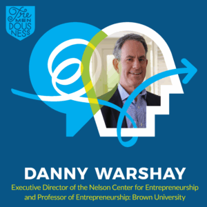 Brown University's Danny Warshay on humanizing entrepreneurship and dealing with ambiguity so you can truly connect with customers (podcast episode #13)